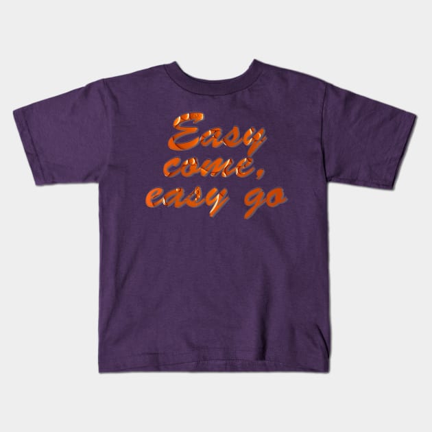 Easy come, easy go Kids T-Shirt by afternoontees